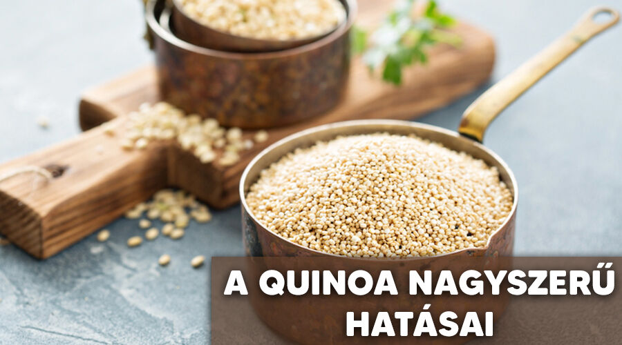 Nagyszerű hatásai vannak a quinoa-nak.