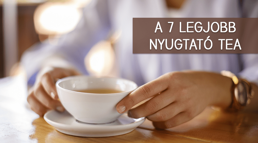 A 7 legjobb nyugtató tea