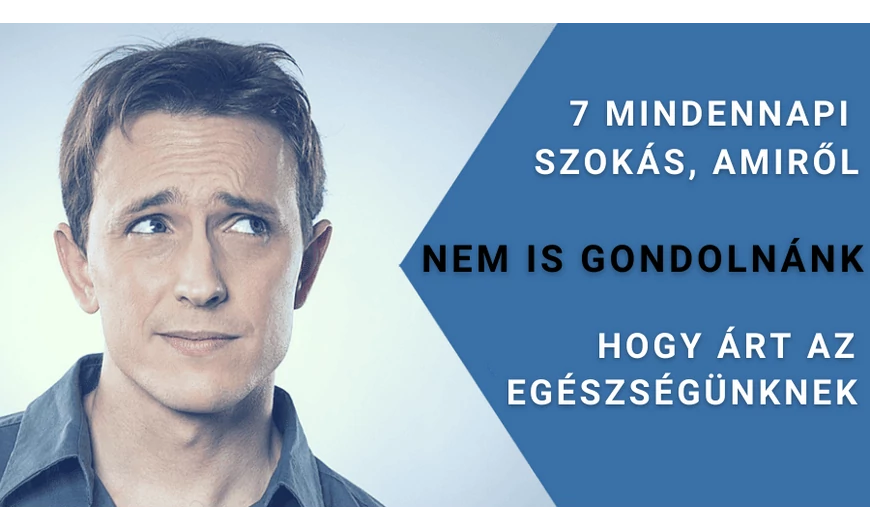 7 mindennapi szokás, amiről nem is gondolnánk, hogy árt az egészségünknek