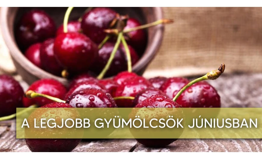 A legjobb gyümölcsök júniusban