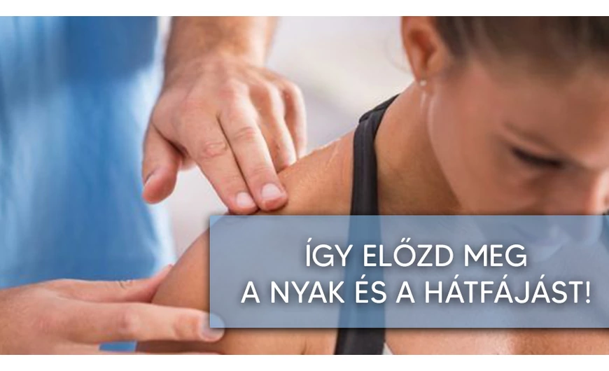 Előzd meg a nyak és a hátfájást!