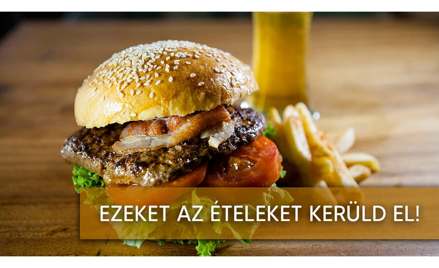 Ezeket az ételeket inkább kerüljük!