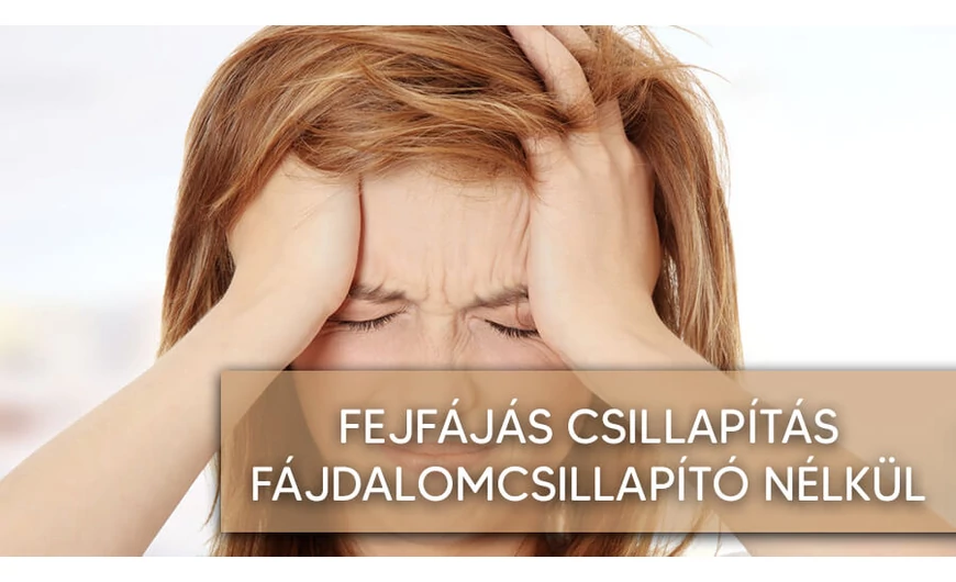 Szabadulj meg a kínzó fejfájástól gyorsan!