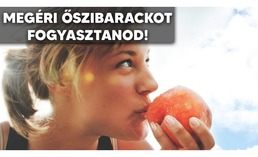 Ajánlott őszibarackot fogyasztani!
