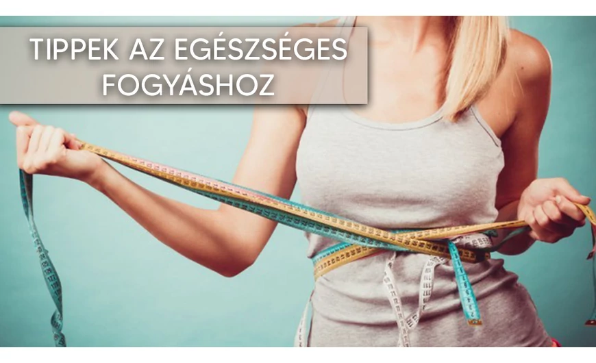 Tippek a gyors és egészséges fogyáshoz!