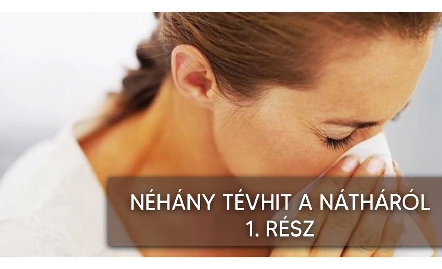 Tények és tévhitek a nátháról 1. rész