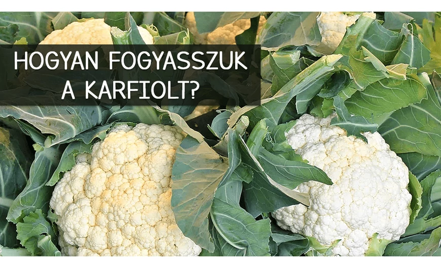 Karfiol: miért fogyasszuk? 