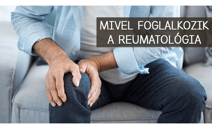 Mivel foglalkozik a reumatológia?