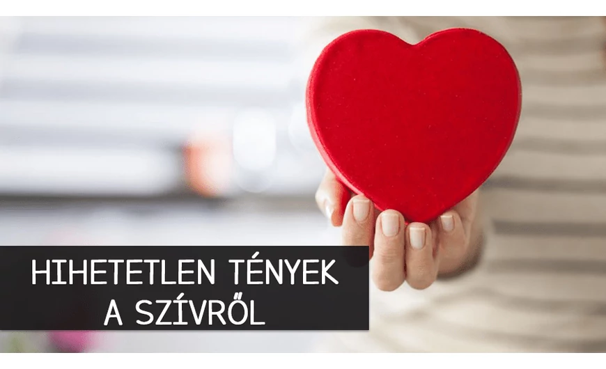 Hihetetlen tények a szívről!