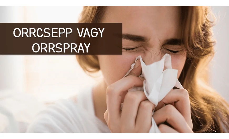 Orrcsepp vagy spray?
