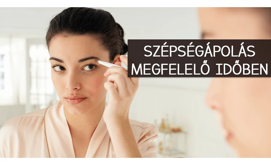 Szépségápolás a megfelelő időben