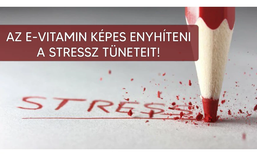 Enyhítsd a stressz tüneteit az E-vitamin segítségével