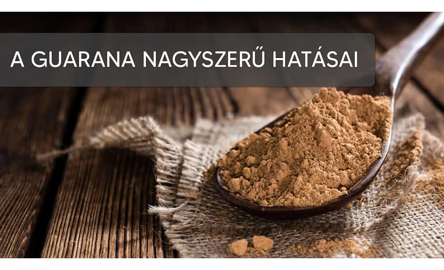 A guarana por nagyszerű hatásai