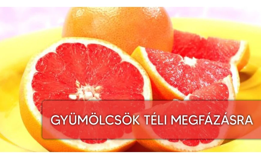 Gyümölcsök melyek kiválóak a téli megfázás ellen!