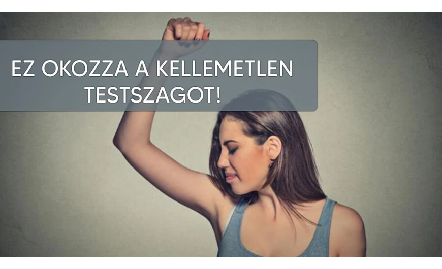 Mi okozza a kellemetlen testszagot? 
