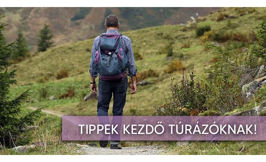 Hasznos tippek kezdő túrázóknak!