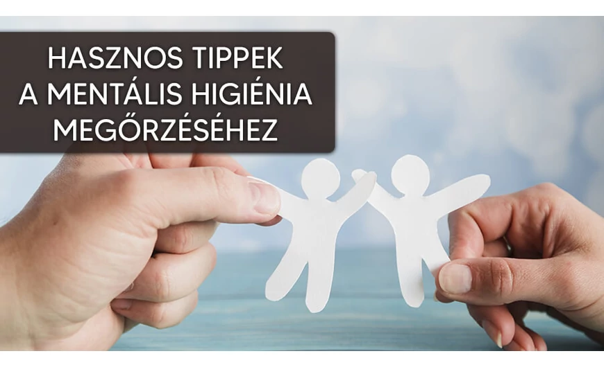 Hasznos tippek a mentális egészség megőrzéséhez!