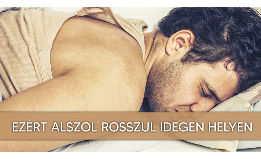 Ez a magyarázat rá, hogy miért alszol rosszul idegen helyen