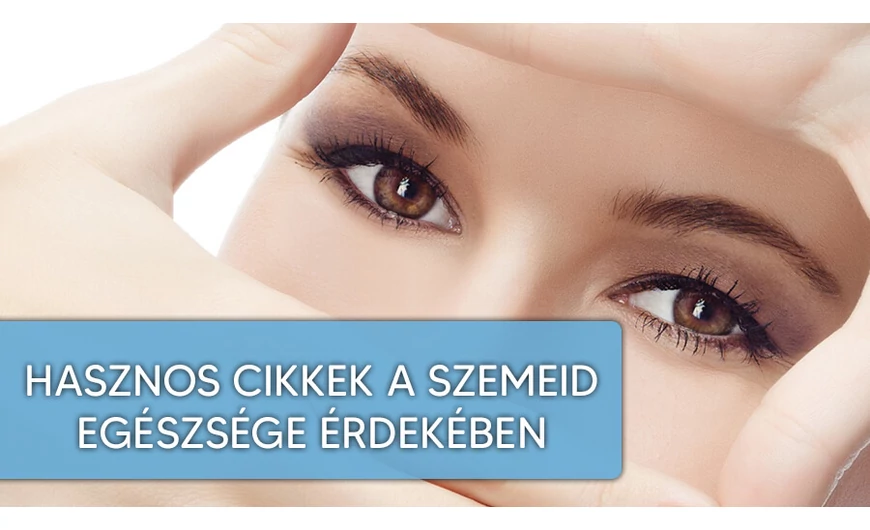 10 hasznos cikk egy fontos érzékszervről a szemről!