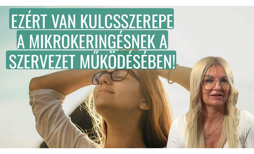Ezért van kulcsszerepe a mikrokeringésnek a szervezet működésében!