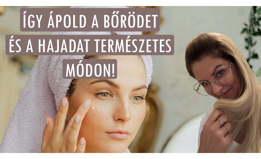 Így ápold a bőrödet és a hajadat természetes módon!