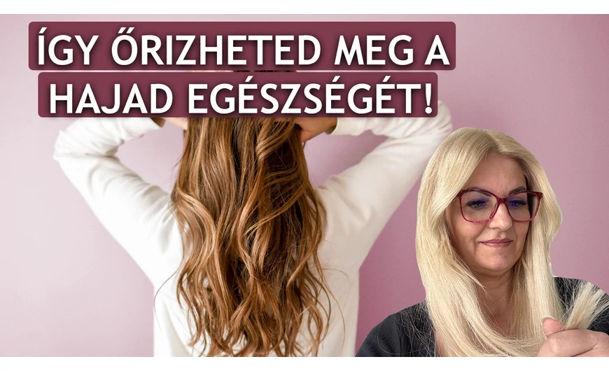 Így őrizheted meg a hajad egészségét!
