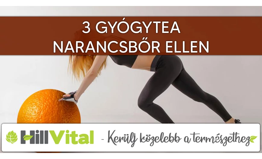 3 hatásos gyógytea narancsbőr ellen