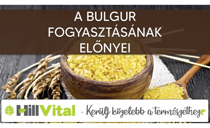 A bulgur fogyasztásának előnyei