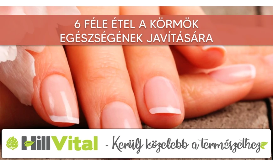 6 féle élelmiszer a körmök egészségének javítására